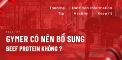 GYMER CÓ NÊN BỔ SUNG BEEF PROTEIN