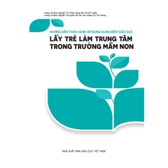 Hướng dẫn thực hành áp dụng quan điểm giáo dục lấy trẻ làm trung tâm trong trường mầm non