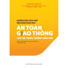 Hướng dẫn tích hợp nội dung giáo dục an toàn giao thông cho trẻ trong trường mầm non (Dành cho CBQL & GVMN)