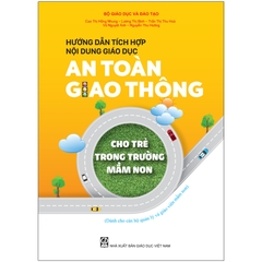 Hướng dẫn tích hợp nội dung giáo dục an toàn giao thông cho trẻ trong trường mầm non (Dành cho CBQL & GVMN)