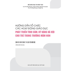 Hướng dẫn tổ chức các hoạt động giáo dục phát triển tình cảm, kĩ năng xã hội cho trẻ trong trường mầm non (Dành cho CBQL & GVMN)