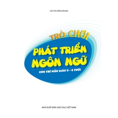 Trò chơi phát triển ngôn ngữ cho trẻ mẫu giáo 5 - 6 tuổi