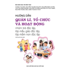 Hướng dẫn quản lí, tổ chức và hoạt động nhóm trẻ độc lập, lớp mẫu giáo độc lập, lớp mầm non độc lập