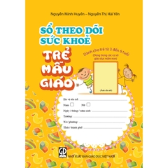 Sổ theo dõi sức khoẻ trẻ mẫu giáo (dành cho trẻ từ 3 đến 6 tuổi) (Dùng trong các cơ sở giáo dục mầm non)