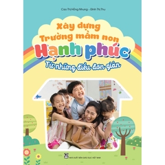 Xây dựng trường mầm non hạnh phúc từ những điều đơn giản