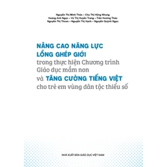 Nâng cao năng lực lồng ghép giới trong thực hiện Chương trình Giáo dục mầm non và tăng cường tiếng Việt cho trẻ em vùng dân tộc thiểu số (Tài liệu dành cho cán bộ quản lí, giáo viên mầm non)