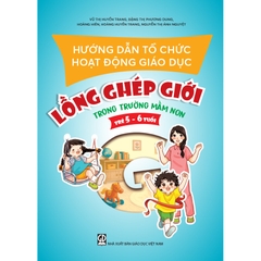 Hướng dẫn tổ chức hoạt động giáo dục lồng ghép giới trong trường mầm non (trẻ 5 - 6 tuổi)