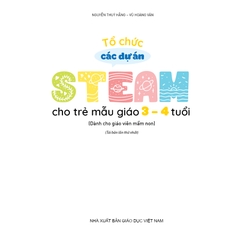 Tổ chức các dự án steam cho trẻ mẫu giáo 3 – 4 tuổi (Dành cho giáo viên mầm non)