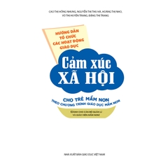 Hướng dẫn tổ chức các hoạt động giáo dục cảm xúc xã hội cho trẻ mầm non theo Chương trình Giáo dục mầm non (Dành cho cán bộ quản lí và giáo viên mầm non)