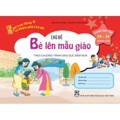 Bé HĐ&KPCĐ - Chủ đề Bé lên mẫu giáo (Dành cho trẻ 24-36 tháng tuổi)