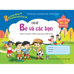 Bé HĐ&KPCĐ - Chủ đề Bé và các bạn (Dành cho trẻ 24-36 tháng tuổi)