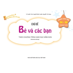 Bé HĐ&KPCĐ - Chủ đề Bé và các bạn (Dành cho trẻ 24-36 tháng tuổi)