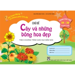 Bé HĐ&KPCĐ - Chủ đề Cây và những bông hoa đẹp (Dành cho trẻ 24-36 tháng tuổi)
