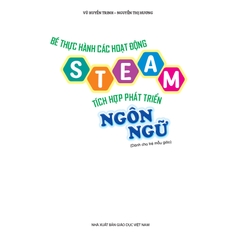 Bé thực hành các hoạt động steam tích hợp phát triển ngôn ngữ (Dành cho trẻ mẫu giáo)