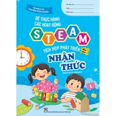 Bé thực hành các hoạt động steam tích hợp phát triển nhận thức (Dành cho trẻ mẫu giáo)