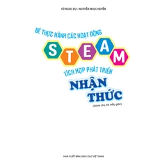 Bé thực hành các hoạt động steam tích hợp phát triển nhận thức (Dành cho trẻ mẫu giáo)