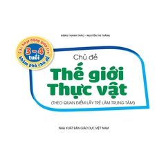 Các hoạt động giúp trẻ 3 - 4 tuổi khám phá chủ đề - Chủ đề Thế giới Thực vật (Theo quan điểm lấy trẻ làm trung tâm)