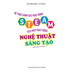 Bé thực hành các hoạt động steam tích hợp hoạt động nghệ thuật sáng tạo (Dành cho trẻ mẫu giáo)