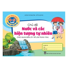 Các hoạt động giúp trẻ 4 - 5 tuổi khám phá chủ đề - Chủ đề Nước và các Hiện tượng tự nhiên (Theo quan điểm lấy trẻ làm trung tâm)