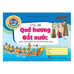 Các hoạt động giúp trẻ  4 - 5 tuổi khám phá chủ đề - Chủ đề Quê hương - Đất nước (Theo quan điểm lấy trẻ làm trung tâm)