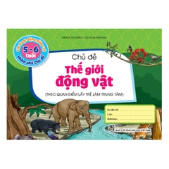 Các hoạt động giúp trẻ 5 - 6 tuổi khám phá chủ đề - Chủ đề Thế giới Động vật (Theo quan điểm lấy trẻ làm trung tâm)