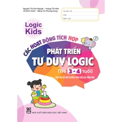 Logic Kids – Các hoạt động tích hợp phát triển tư duy logic (Trẻ 3 – 4 tuổi) (Đáp ứng đổi mới Chương trình Giáo dục mầm non)