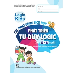 Logic Kids – Các hoạt động tích hợp phát triển tư duy logic (Trẻ 5 – 6 tuổi) (Đáp ứng đổi mới Chương trình Giáo dục mầm non)