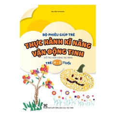 Bộ phiếu giúp trẻ thực hành kĩ năng vận động tinh (Hỗ trợ hoạt động tạo hình) (Trẻ 4 – 5 tuổi)