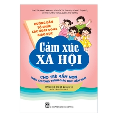 Hướng dẫn tổ chức các hoạt động giáo dục cảm xúc xã hội cho trẻ mầm non theo Chương trình Giáo dục mầm non (Dành cho cán bộ quản lí và giáo viên mầm non)