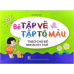 Bé tập vẽ, tập tô màu theo chủ đề 
(Dành cho trẻ 4 - 5 tuổi)