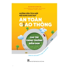 Hướng dẫn tích hợp nội dung giáo dục an toàn giao thông cho trẻ trong trường mầm non (Dành cho CBQL & GVMN)