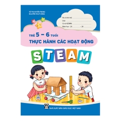 Trẻ 5 – 6 tuổi thực hành các hoạt động steam