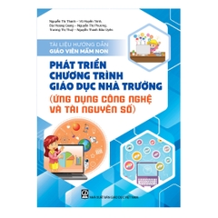 Tài liệu hướng dẫn giáo viên mầm non phát triển chương trình giáo dục nhà trường (Ứng dụng công nghệ và tài nguyên số)
