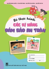 Bé thực hành các kĩ năng đảm bảo an toàn (Dành cho trẻ 5 - 6 tuổi)