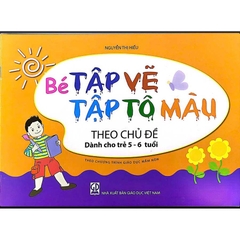 Bé tập vẽ, tập tô màu theo chủ đề 
(Dành cho trẻ 5 - 6 tuổi)