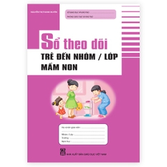 Sổ theo dõi trẻ đến nhóm / lớp mầm non