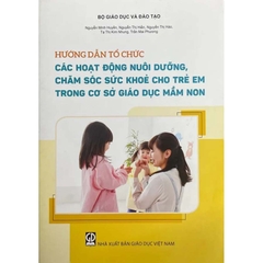 Hướng dẫn tổ chức các hoạt động nuôi dưỡng, chăm sóc sức khoẻ cho trẻ em trong cơ sở giáo dục mầm non