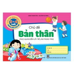 Các hoạt động giúp trẻ 3 - 4 tuổi khám phá chủ đề - Chủ đề Bản thân (Theo quan điểm lấy trẻ làm trung tâm)