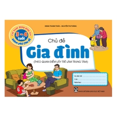 Các hoạt động giúp trẻ 3 - 4 tuổi khám phá chủ đề - Chủ đề Gia đình (Theo quan điểm lấy trẻ làm trung tâm)