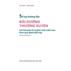 Sổ tay hướng dẫn bồi dưỡng thường xuyên cán bộ quản lí và giáo viên mầm non theo quy định hiện nay