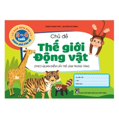 Các hoạt động giúp trẻ 3 - 4 tuổi khám phá chủ đề - Chủ đề Thế giới Động vật (Theo quan điểm lấy trẻ làm trung tâm)
