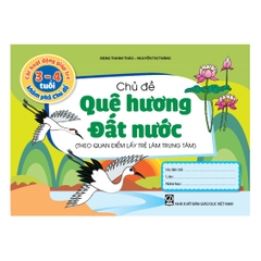 Các hoạt động giúp trẻ 3 - 4 tuổi khám phá chủ đề - Chủ đề Quê hương - Đất nước (Theo quan điểm lấy trẻ làm trung tâm)