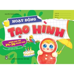 Hoạt động tạo hình (Dành cho trẻ 24 - 36 tháng tuổi) (Theo định hướng Chương trình Giáo dục mầm non mới)