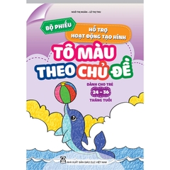 Bộ phiếu hỗ trợ hoạt động tạo hình - Tô màu theo chủ đề (Dành cho trẻ 24 – 36 tháng tuổi)