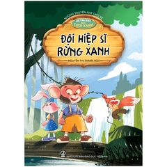Những truyện hay cho bé - Để Trái Đất mãi tươi xanh - Đội hiệp sĩ rừng xanh