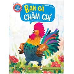 Tủ sách bé rèn luyện kĩ năng sống – Yêu lao động – Bạn gà chăm chỉ