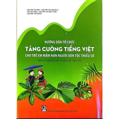 Hướng dẫn tổ chức tăng cường tiếng Việt cho trẻ em mầm non người dân tộc thiểu số (Dành cho cán bộ quản lí và giáo viên mầm non)