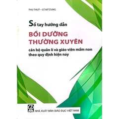 Sổ tay hướng dẫn bồi dưỡng thường xuyên cán bộ quản lí và giáo viên mầm non theo quy định hiện nay