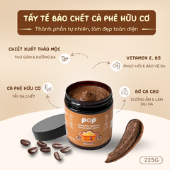 Scrub Cà Phê Hữu Cơ POP – Tẩy Tế Bào Chết Làm Mịn Da Từ Thiên Nhiên – 225g