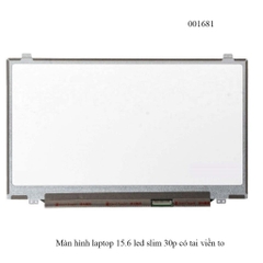 Màn hình laptop 15.6 inch LED Slim – 30 pin – có tai – viền to - full vat (chỉ nhận đặt hoả tốc)